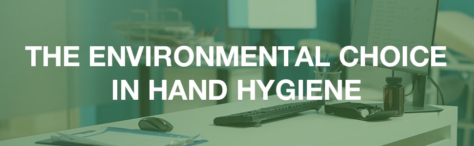The Environmental Choice in Hand Hygiene